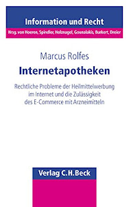 Internetapotheken: Rechtliche Probleme der Heilmittelwerbung im Internet und die Zulässigkeit des E-Commerce mit Arzneimitteln (Schriftenreihe Information und Recht, Band 47)