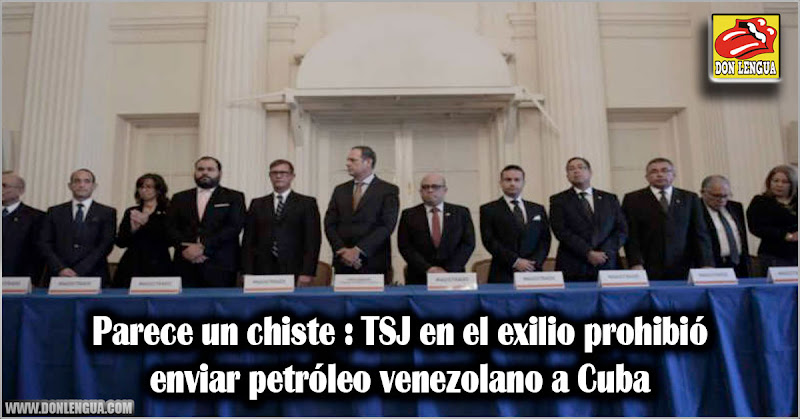 Parece un chiste : TSJ en el exilio prohibió enviar petróleo venezolano a Cuba