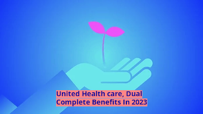 United Health care, Dual Complete Benefits In 2023