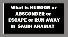 WHAT IS HUROOB ABSCONDER IN SAUDI ARABIA