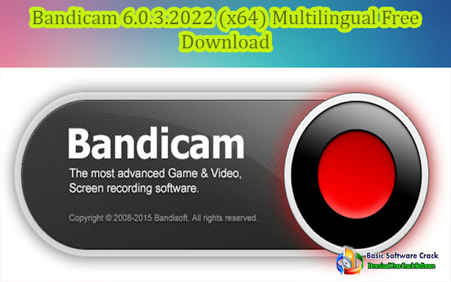 Bandicam 6.0.3.2022 (x64) Multilingual Free Download | www.basicsoftwarecrack.com