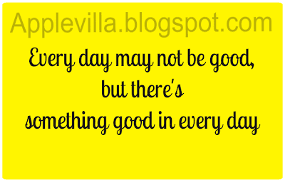 Every day may not be good, but there's something good in every day