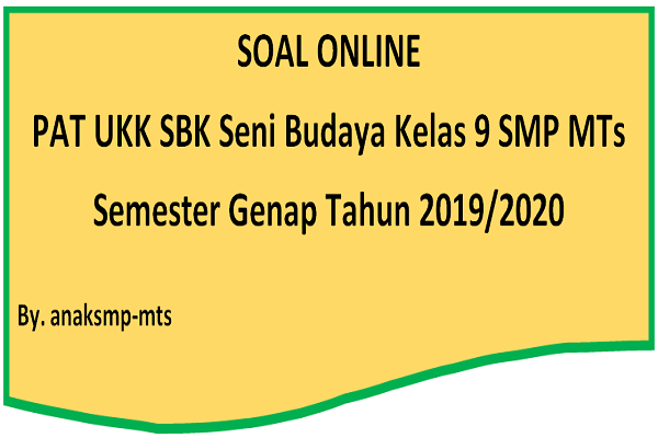 Soal PAT UKK SBK Seni Budaya Kelas 9 SMP MTs Semester Genap Tahun 2019/2020