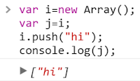 an image where the variable i is being set to a new Array and j is being set to i and i gets a new item called "hi" and then j is outputted in the console; j happens to have the "hi" item in it as well