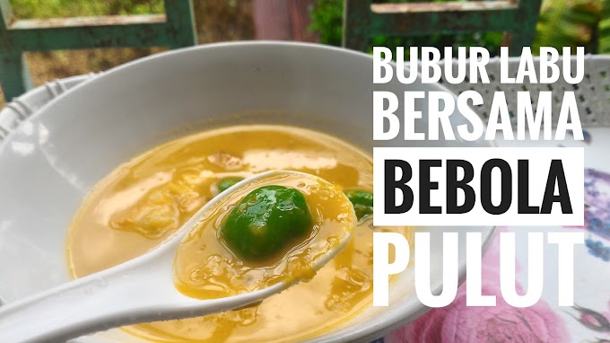 Resepi bubur labu bersama bebola pulut