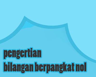 Pengertian Bilangan Berpangkat Nol