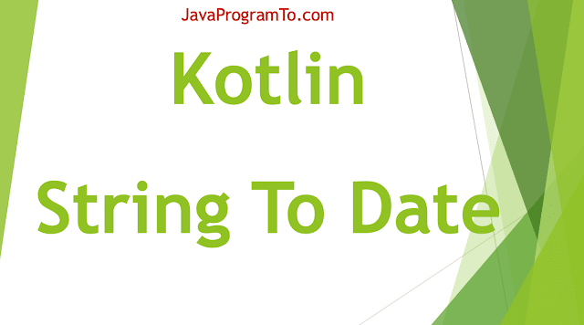 Kotlin Program To Convert String to Date