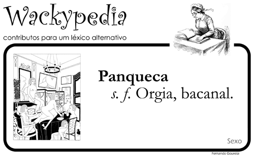 Panqueca: s. f. Orgia, bacanal. [Wackypedia: contributos para um léxico alternativo]