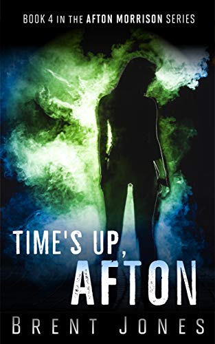 Times Up, Afton (Afton Morrison Book 4)  by Brent Jones