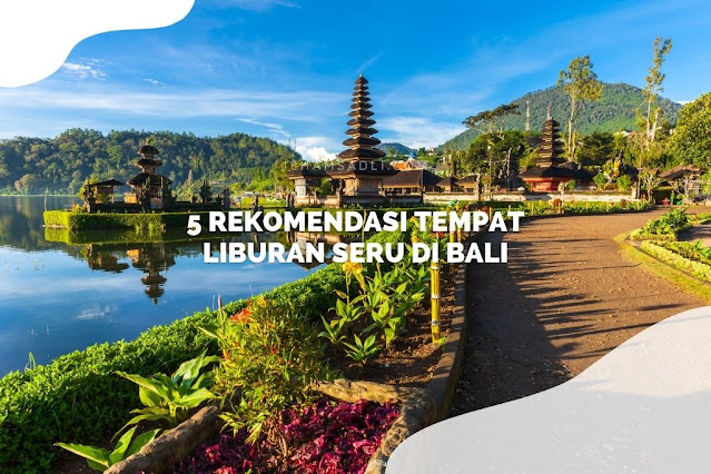 Rekomendasi Tempat Liburan Seru di Bali