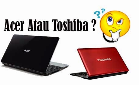 Bagus Laptop Acer Atau Toshiba ?