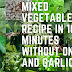 Mixed Vegetables Recipe in 10 Minutes Without Onion and Garlic