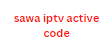 sawa iptv active code