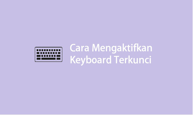 cara mengaktifkan keyboard laptop terkunci