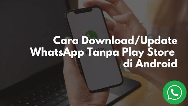 Cara Download/Update WhatsApp Tanpa Play Store di Android