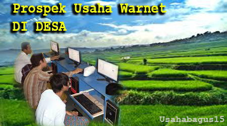 Prospek Buka Usaha Warnet Di Desa