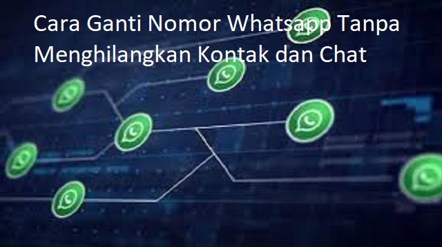 Cara Ganti Nomor Whatsapp Tanpa Menghilangkan Kontak dan Chat