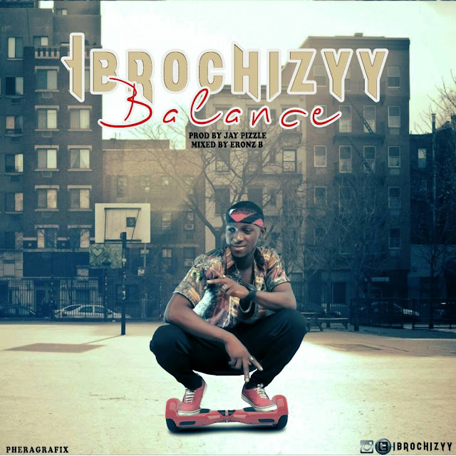 Music: Ibrochizyy - Balance (Prod. JayPizzle) | @ibrochizyy