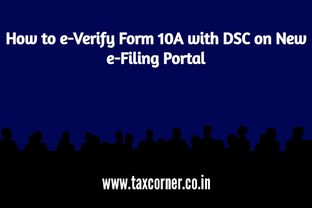 how-to-e-verify-form-10a-with-dsc-on-new-e-filing-portal