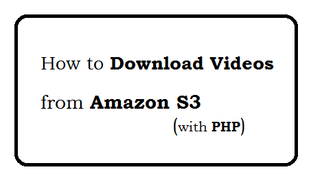 Download Videos from Amazon S3 - PHP