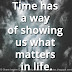 Time has a way of showing us what matters in life.