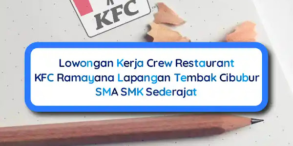 Lowongan Kerja Crew KFC Ramayana Cibubur, 28 Januari Terakhir