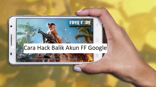 Cara Hack Balik Akun FF Google