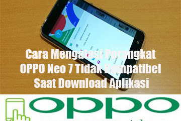 √ Cara Mengatasi Perangkat Oppo Neo 7 Tidak Kompatibel Ketika Download
Aplikasi