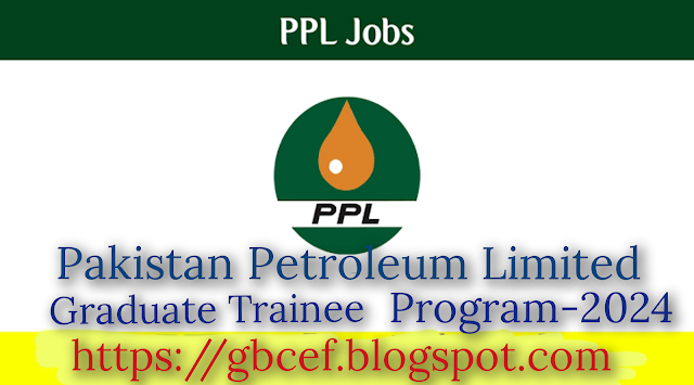 Pakistan Petroleum Limited (PPL) On Job Graduate Trainee Program-2024