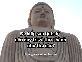 Để kiếp sau tịnh độ - nên duy trì và thực hành như thế nào?