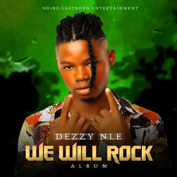 Abuja / Benue based artist 'DEZZY NLE', lits the summer up with new Album 'WE WILL ROCK'