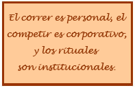 El correr es personal, el competir es corporativo, y los rituales son institucionales.