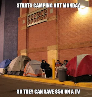 Start camping out monday so they can save $50 on a tv - Hilarious Black Friday Meme