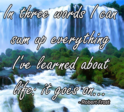 Famous Quotes inspirational quote about life goes on