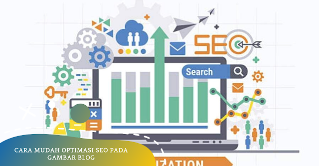 Cara Mudah Optimasi SEO Pada Gambar Blog