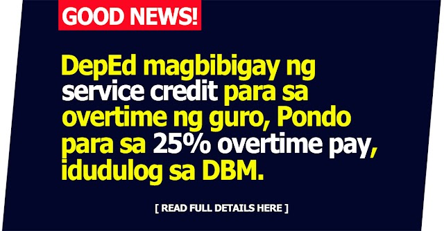 Good News! DepEd magbibigay ng service credit para sa overtime ng guro, Pondo para sa 25% overtime pay, idudulog sa DBM.
