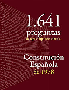 Constitución Española: 1.641 preguntas tipo test de repaso: Cuaderno de apoyo al estudio de la Carta Magna o preparación de oposiciones