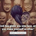 God has given you face, and you make yourself another.