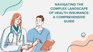 Navigating the Complex Landscape of Health Insurance: A Comprehensive Guide