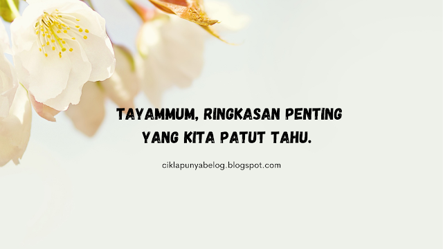 Tayammum, ringkasan penting yang kita patut tahu.