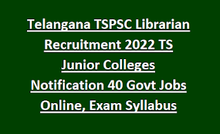 Telangana TSPSC Librarian Recruitment 2023 TS Junior Colleges Notification 40 Govt Jobs Online, Exam Syllabus