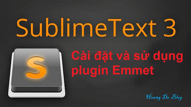 Cách cài đặt và sử dụng plugin Emmet trong Sublime Text 3