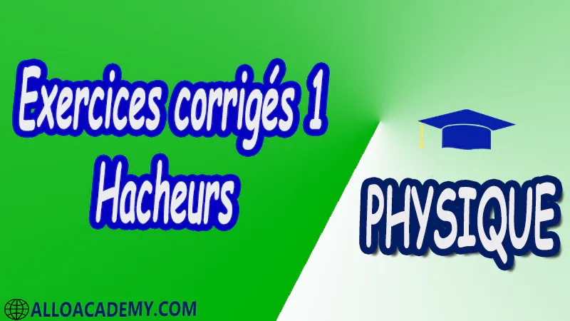 Exercices corrigés 1 Hacheurs pdf Introduction Hacheur série (Buck) Deux quadrants Quatre quadrants Hacheur parallèle (Boost) Hacheur à accumulation inductive (Buck & Boost) physique