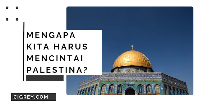 Mengapa Kita Harus Mencintai Palestina