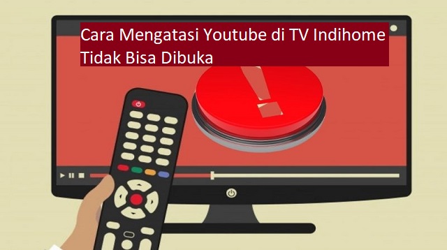 Cara Mengatasi Youtube di TV Indihome Tidak Bisa Dibuka Cara Mengatasi Youtube di TV Indihome Tidak Bisa Dibuka 2022