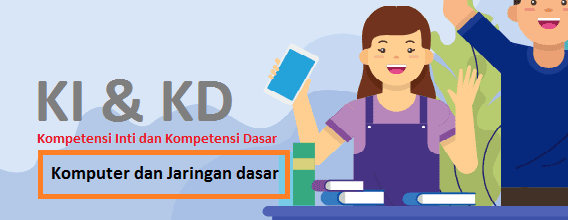 KI KD Komputer dan Jaringan Dasar - Teknik Komputer dan Jaringan (TKJ)