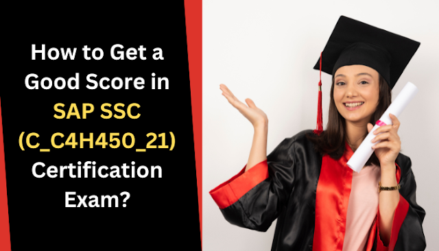 SAP SSC (C_C4H450_21) Certification: Insider Strategies for a Top-Notch Score!