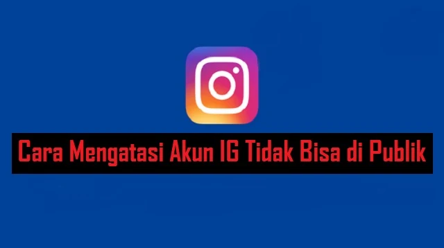 Cara Mengatasi Akun IG Tidak Bisa di Publik