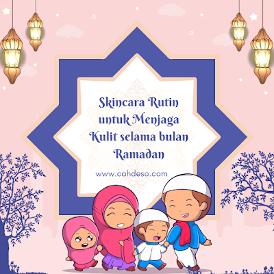 Skincara Rutin untuk Menjaga Kulit Selama Bulan Ramadan