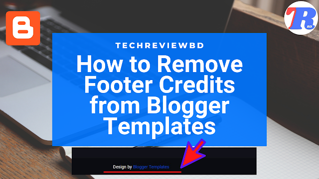 How to Remove Footer Credits From Any Blogger Templates Without Getting Redirected To Any Website